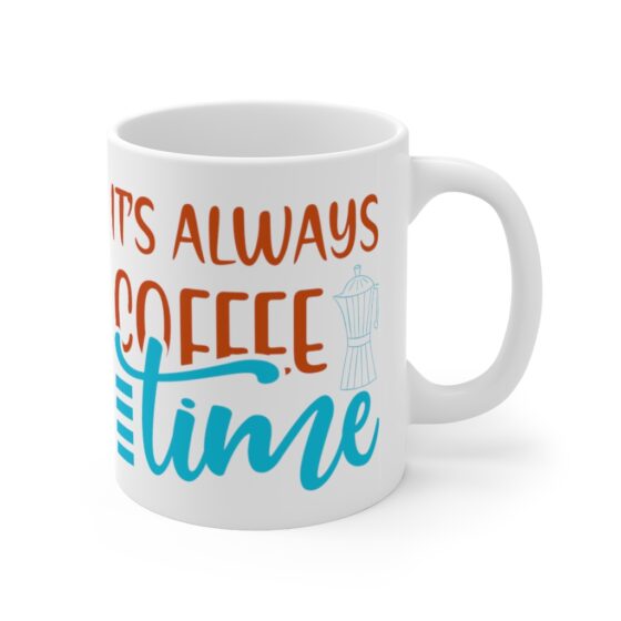 "It's Always Coffee Time" - Funny Double Sided Print - White Ceramic Mug 11oz - Image 3