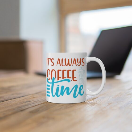 "It's Always Coffee Time" - Funny Double Sided Print - White Ceramic Mug 11oz - Image 6