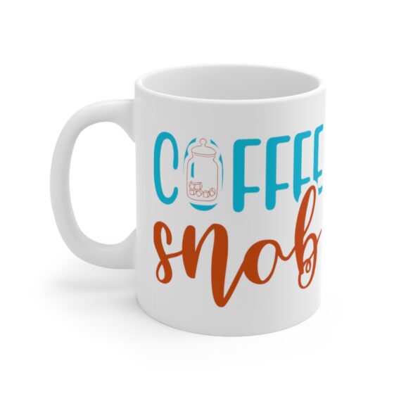 "Coffee Snob" - Funny Double Sided Print - White Ceramic Mug 11oz