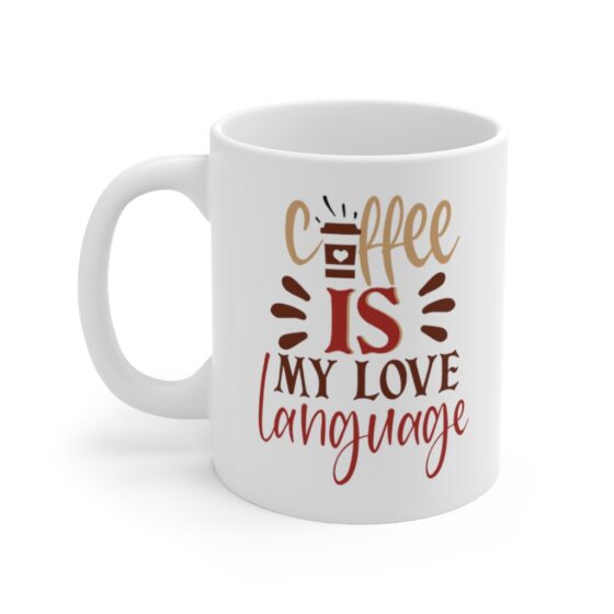 "Coffee is my Love Language" - Funny Double Sided Print - White Ceramic Mug 11oz