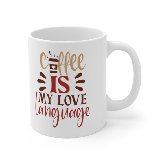 "Coffee is my Love Language" - Funny Double Sided Print - White Ceramic Mug 11oz - Image 3