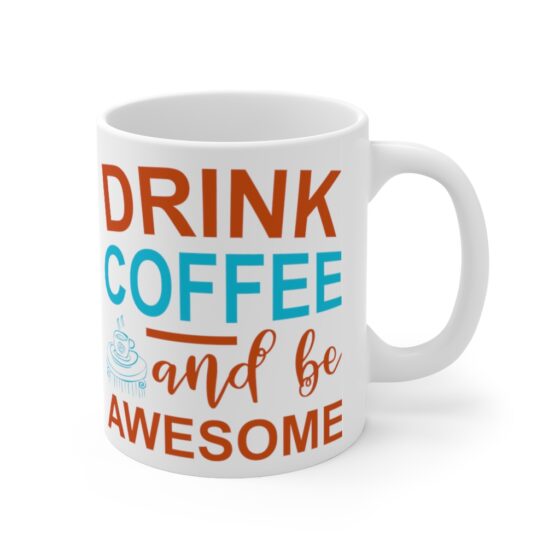 "Drink Coffee and Be Awesome" - Funny Double Sided Print - White Ceramic Mug 11oz - Image 3