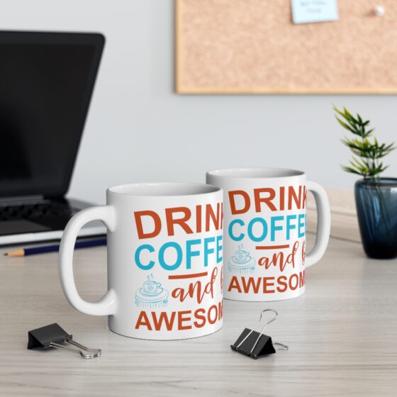 "Drink Coffee and Be Awesome" - Funny Double Sided Print - White Ceramic Mug 11oz - Image 5