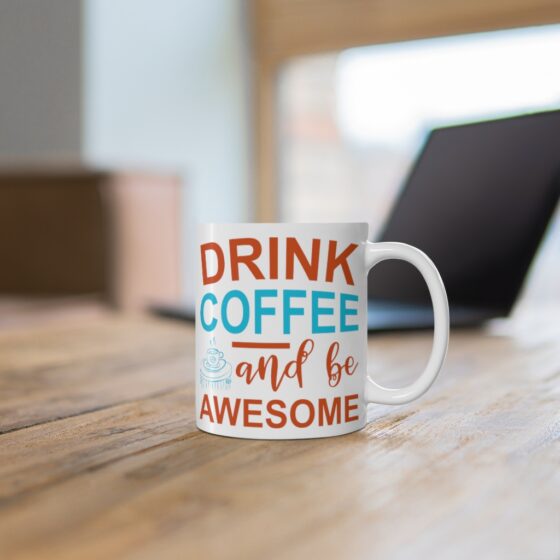 "Drink Coffee and Be Awesome" - Funny Double Sided Print - White Ceramic Mug 11oz - Image 6