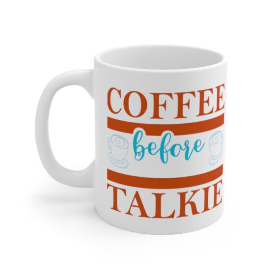 "Coffee Before Talkie" - Funny Double Sided Print - White Ceramic Mug 11oz