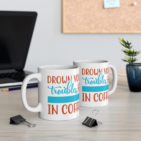 "Drown Your Troubles in Coffee" - Funny Double Sided Print - White Ceramic Mug 11oz - Image 5