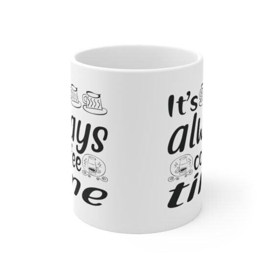 "It's Always Coffee Time" - Funny Double Sided Print - White Ceramic Mug 11oz - Image 2