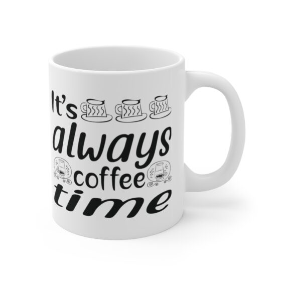 "It's Always Coffee Time" - Funny Double Sided Print - White Ceramic Mug 11oz - Image 3