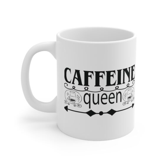 "Caffeine Queen" - Funny Double Sided Print - White Ceramic Mug 11oz