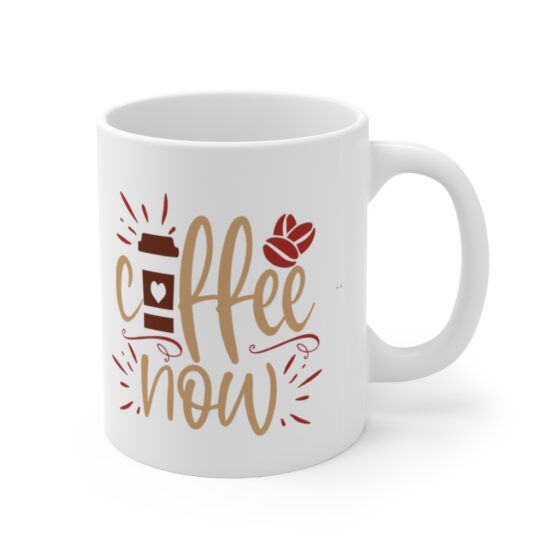 "Coffee Now" - Funny Double Sided Print - White Ceramic Mug 11oz - Image 3