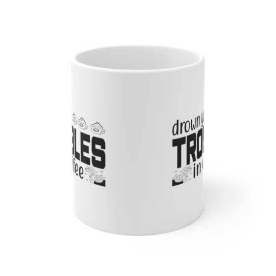 "Drown Your Troubles in Coffee" - Funny Double Sided Print - White Ceramic Mug 11oz - Image 2