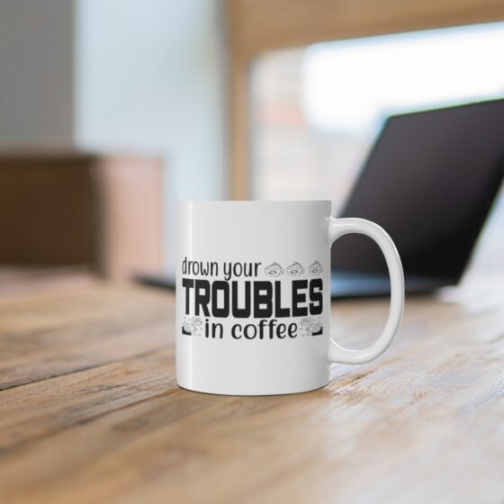 "Drown Your Troubles in Coffee" - Funny Double Sided Print - White Ceramic Mug 11oz - Image 6