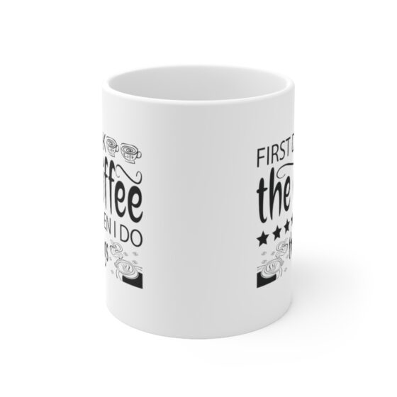 "First Drink The Coffee Then I Do The Things" - Funny Double Sided Print - White Ceramic Mug 11oz - Image 2