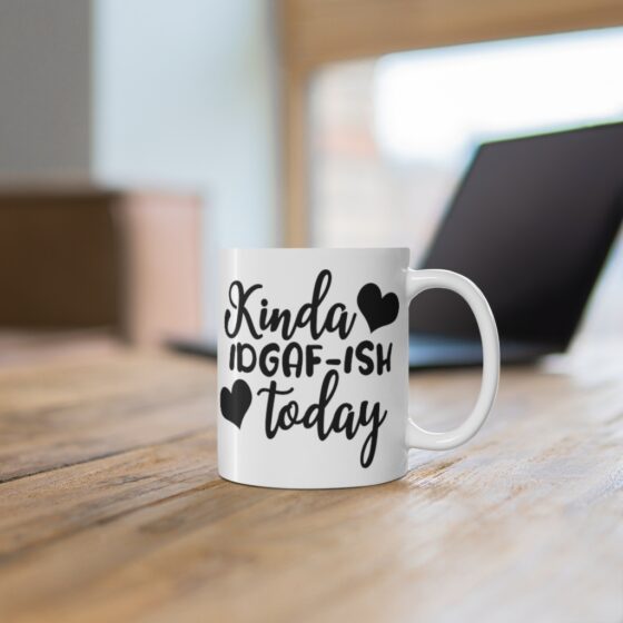 "Kinda IDGAF-ish Today" - Funny Double Sided Print - White Ceramic Mug 11oz - Image 6