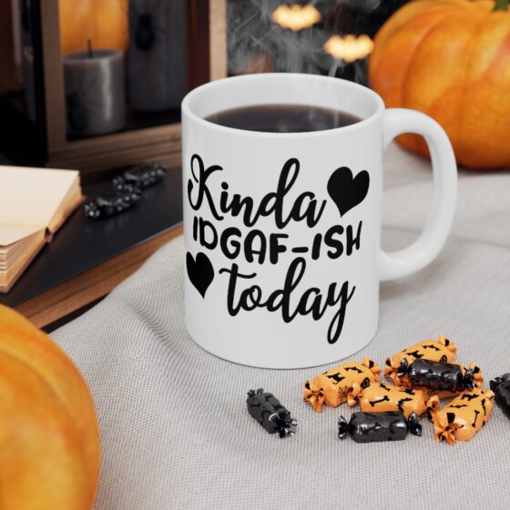 "Kinda IDGAF-ish Today" - Funny Double Sided Print - White Ceramic Mug 11oz - Image 7