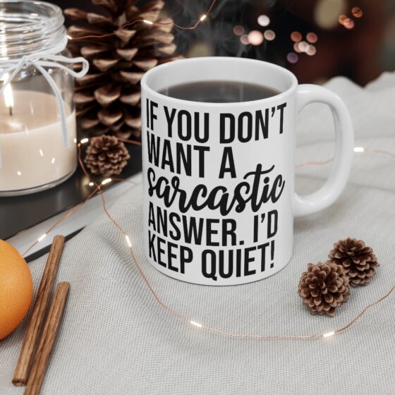 "If You Don't Want A Sarcastic Answer. I'd Keep Quiet!" - Funny Double Sided Print - White Ceramic Mug 11oz - Image 4