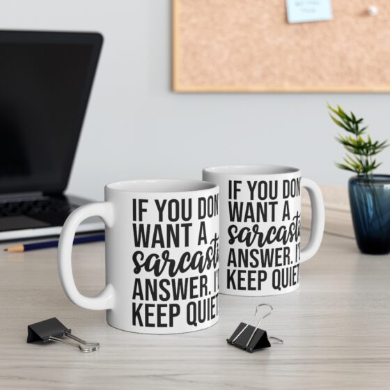 "If You Don't Want A Sarcastic Answer. I'd Keep Quiet!" - Funny Double Sided Print - White Ceramic Mug 11oz - Image 5