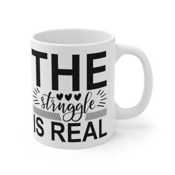 "The Struggle is Real" - Funny Double Sided Print - White Ceramic Mug 11oz - Image 3