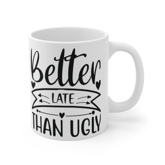 "Better Late Than Ugly" - Funny Double Sided Print - White Ceramic Mug 11oz - Image 3