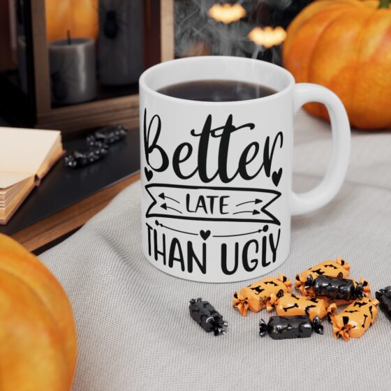 "Better Late Than Ugly" - Funny Double Sided Print - White Ceramic Mug 11oz - Image 7