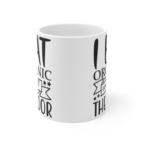 "I Eat Organic Candy Off The Floor" - Funny Double Sided Print - White Ceramic Mug 11oz - Image 2