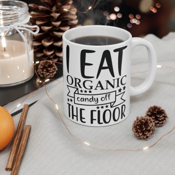 "I Eat Organic Candy Off The Floor" - Funny Double Sided Print - White Ceramic Mug 11oz - Image 4