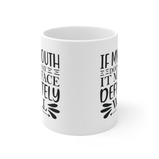 "If My Mouth Doesn't Say It My Face Definitely Will" - Funny Double Sided Print - White Ceramic Mug 11oz - Image 2