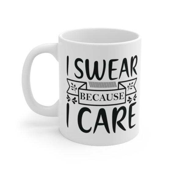 "I Swear Because I Care" - Funny Double Sided Print - White Ceramic Mug 11oz