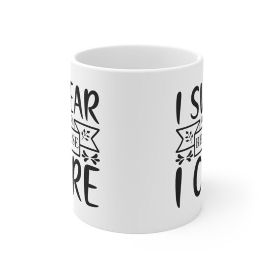 "I Swear Because I Care" - Funny Double Sided Print - White Ceramic Mug 11oz - Image 2