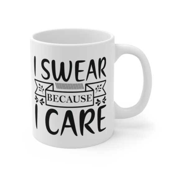 "I Swear Because I Care" - Funny Double Sided Print - White Ceramic Mug 11oz - Image 3