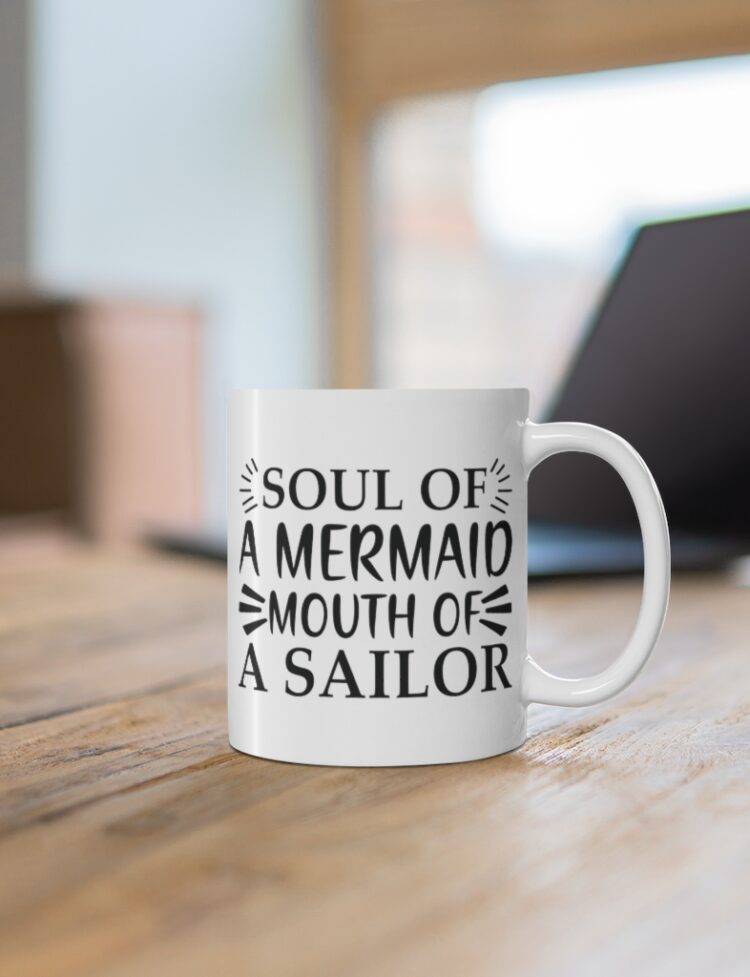 "Soul of a Mermaid Mouth of a Sailor" - Funny Double Sided Print - White Ceramic Mug 11oz