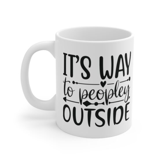 "It's Way Too Peopley Outside" - Funny Double Sided Print - White Ceramic Mug 11oz