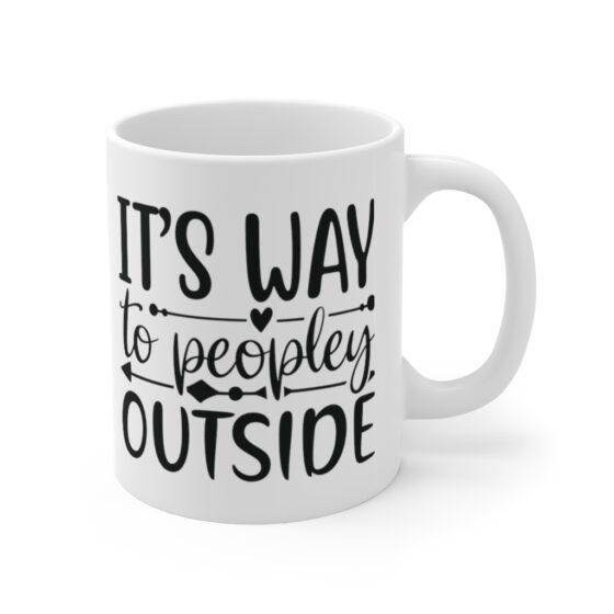 "It's Way Too Peopley Outside" - Funny Double Sided Print - White Ceramic Mug 11oz - Image 3