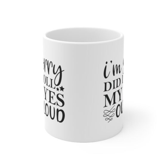 "I'm Sorry Did I Roll My Eyes Out Loud" - Funny Double Sided Print - White Ceramic Mug 11oz - Image 2