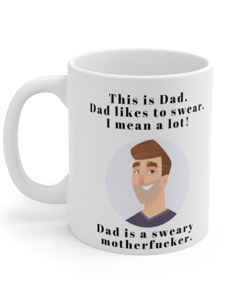 "This is Dad. Dad likes to swear, I mean a lot. Dad is a sweary motherf*cker." - Funny Double Sided Print - White Ceramic Mug 11oz