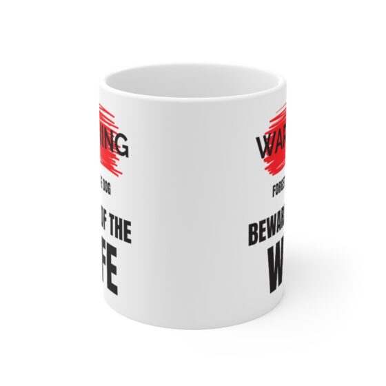 "Warning Forget the Dog Beware of the Wife" - Funny Double Sided Print - White Ceramic Mug 11oz - Image 2