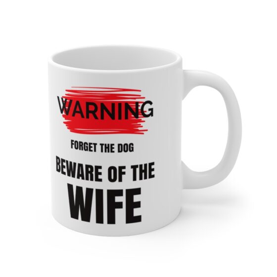 "Warning Forget the Dog Beware of the Wife" - Funny Double Sided Print - White Ceramic Mug 11oz - Image 3