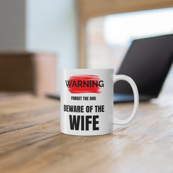 "Warning Forget the Dog Beware of the Wife" - Funny Double Sided Print - White Ceramic Mug 11oz - Image 6