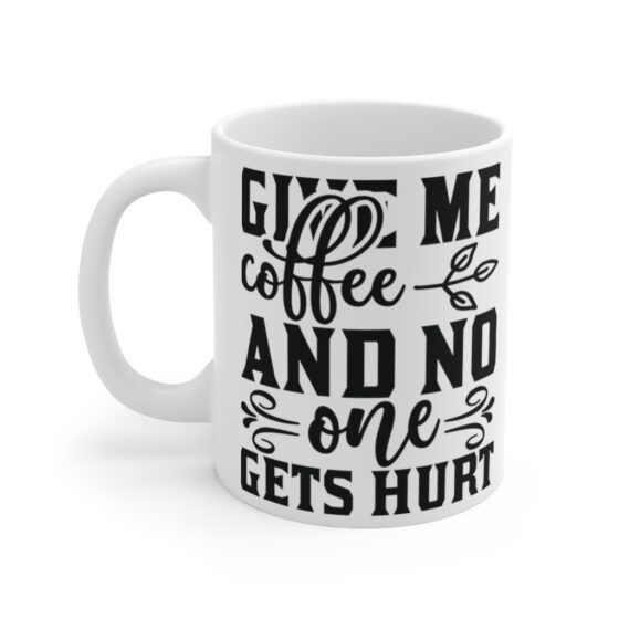 "Give Me Coffee and No One Gets Hurt" - Funny Double Sided Print - White Ceramic Mug 11oz