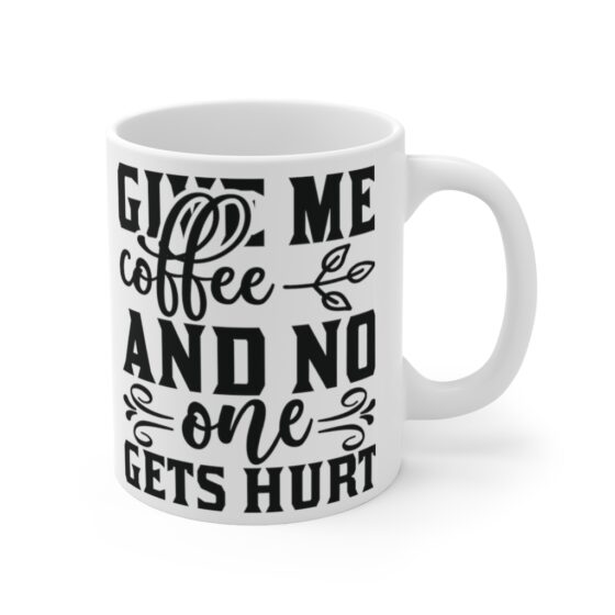 "Give Me Coffee and No One Gets Hurt" - Funny Double Sided Print - White Ceramic Mug 11oz - Image 3