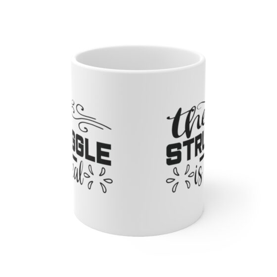 "The Struggle is Real" - Funny Double Sided Print - White Ceramic Mug 11oz - Image 2