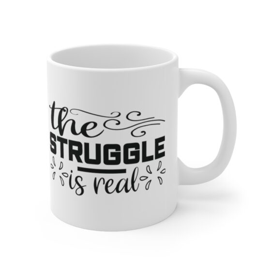 "The Struggle is Real" - Funny Double Sided Print - White Ceramic Mug 11oz - Image 3