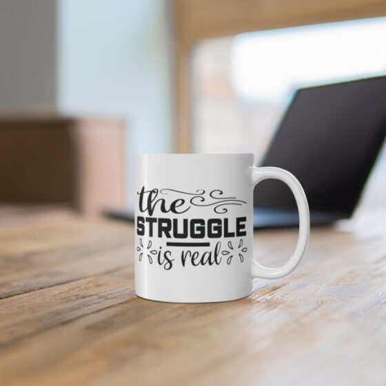 "The Struggle is Real" - Funny Double Sided Print - White Ceramic Mug 11oz - Image 6