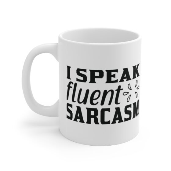 "I Speak Fluent Sarcasm" - Funny Double Sided Print - White Ceramic Mug 11oz