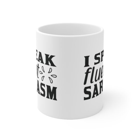 "I Speak Fluent Sarcasm" - Funny Double Sided Print - White Ceramic Mug 11oz - Image 2