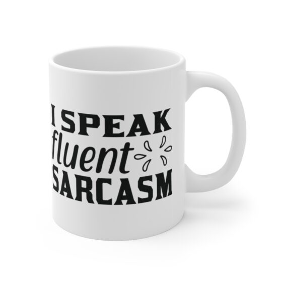 "I Speak Fluent Sarcasm" - Funny Double Sided Print - White Ceramic Mug 11oz - Image 3