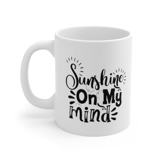 "Sunshine On My Mind" - Funny Double Sided Print - White Ceramic Mug 11oz