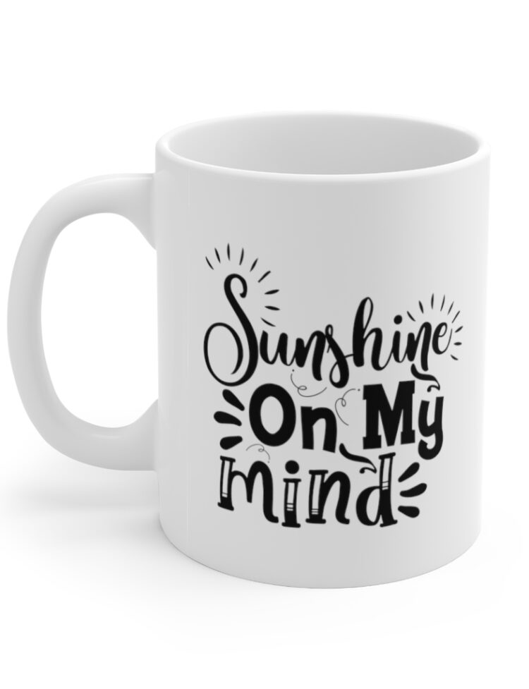 "Sunshine On My Mind" - Funny Double Sided Print - White Ceramic Mug 11oz