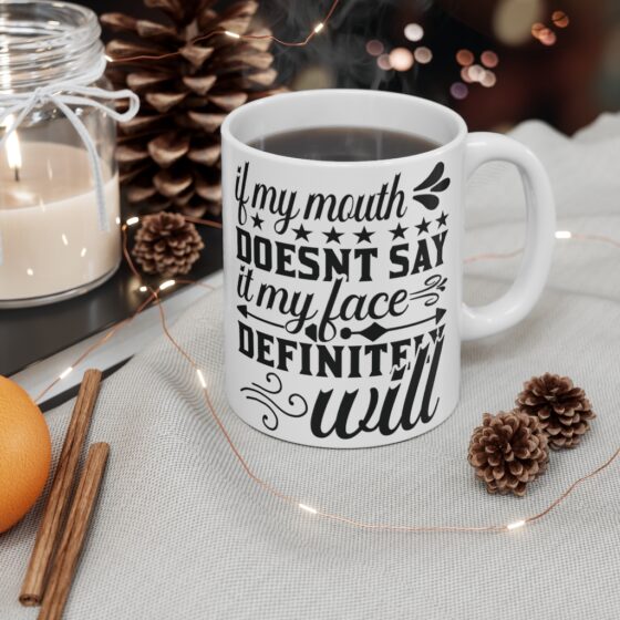 "If My Mouth Doesn't Say It My Face Definitely Will" - Funny Double Sided Print - White Ceramic Mug 11oz - Image 4