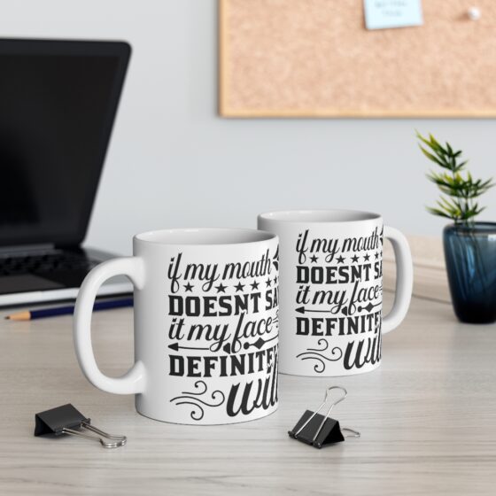 "If My Mouth Doesn't Say It My Face Definitely Will" - Funny Double Sided Print - White Ceramic Mug 11oz - Image 5